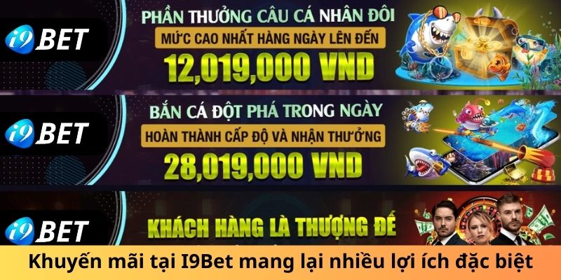 Khuyến mãi tại I9Bet mang lại nhiều lợi ích đặc biệt